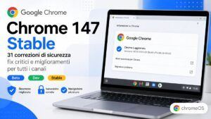 Google aggiorna Chrome 147 Stable con 31 patch di sicurezza critiche e bug fix