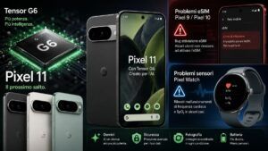 Google prepara Pixel 11 con Tensor G6 mentre Watch ed eSIM restano in crisi