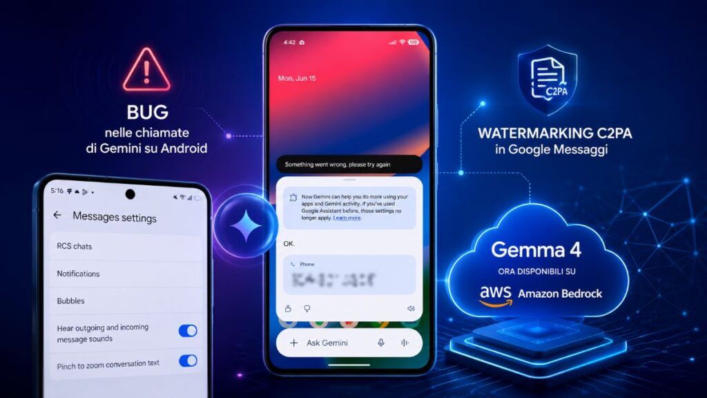 Google si sdoppia: un bug blocca le chiamate di Gemini, ma arrivano Gemma 4 su AWS e i lucchetti anti-falsi 2 bug gemini android watermarking c2pa gemma4 amazon bedrock