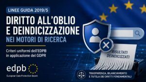 Diritto all’oblio: ecco le regole d’oro dell’EDPB per “cancellarsi” dai motori di ricerca (e quando non puoi)